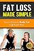 Fat Loss Made Simple: How to Eliminate Body Fat in 5 Simple Steps (Tips from the Trainer, Weight Loss, Health and Fitness)