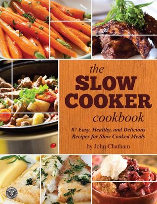 The Slow Cooker Cookbook: 87 Easy, Healthy, and Delicious Recipes for Slow Cooked Meals (Kindle Edition)