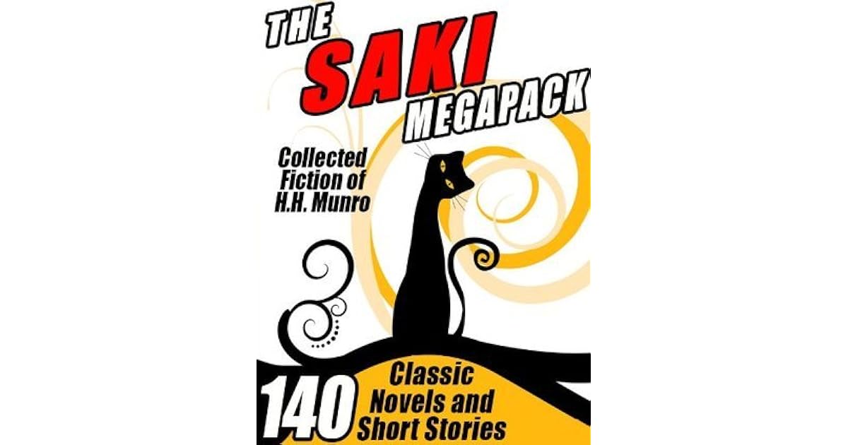 The Saki Megapack: 140 Classic Novels and Short Stories by Saki