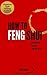 How To Feng Shui (feng shui tips for a feng shui home Book 1)