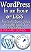 WordPress in an Hour or Less: The Get It Done Guide to Installing and Using WordPress (The Get It Done Series Book 5)