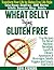 WHEAT BELLY TRYING GLUTEN FREE: Top Gluten Free Recipes for Breakfast, Lunch & Dinner, Appetizers & Beverages, Salads, Veggies & Soups and Bread Machine for Wheat Allergy and Celiac Disease