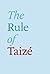 The Rule of Taizé by Brother Roger
