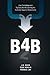 B4b: How Technology and Big Data Are Reinventing the Customer-Supplier Relationship