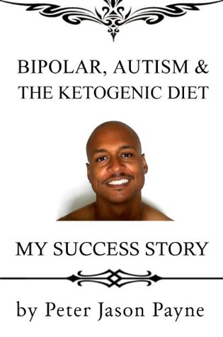 Bipolar, Autism & the Ketogenic Diet: My Success Story (Kindle Edition)
