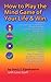 How To Play The Mind Game Of Your Life & Win (Life Transformation System A-Z Book 3)