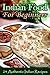 Indian Food For Beginners: 24 Authentic Indian Recipes