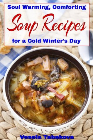Soul Warming, Comforting Soup Recipes for a Cold Winter's Day: Healthy Recipes for Weight Loss (Souping and Soup Diet for Weight Loss)