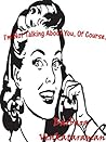 I'm Not Talking About You, Of Course... by Barbara Venkataraman