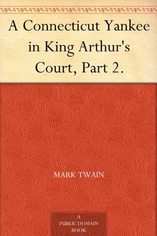 A Connecticut Yankee in King Arthur's Court, Part 2. (Kindle Edition)