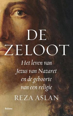 De zeloot: Het leven van Jezus van Nazaret en de geboorte van een religie