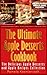 Apple Desserts Value Pack I – 150 Recipes For Apple Pie, Apple Cake, Cookies, Muffins and More (The Ultimate Apple Desserts Cookbook – The Delicious Apple Desserts and Apple Recipes Collection 10)