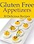 Gluten Free Appetizers - 30 Delicious Recipes (Going Gluten Free Book 7)