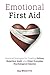 Emotional First Aid: Practical Strategies for Treating Failure, Rejection, Guilt, and Other Everyday Psychological Injuries