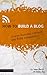 How to Build a Blog (Create Awesome Content and Build Community) (The Digital Writer)