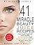 41 MIRACLE BEAUTY JUICE RECIPES. DISCOVER THE TOP ANTI-AGING ... by Oliver Michaels