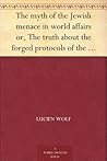 Book cover for The myth of the Jewish menace in world affairs or, The truth about the forged protocols of the elders of Zion