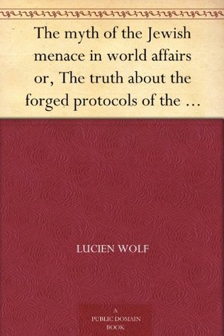 The myth of the Jewish menace in world affairs or, The truth about the forged protocols of the elders of Zion