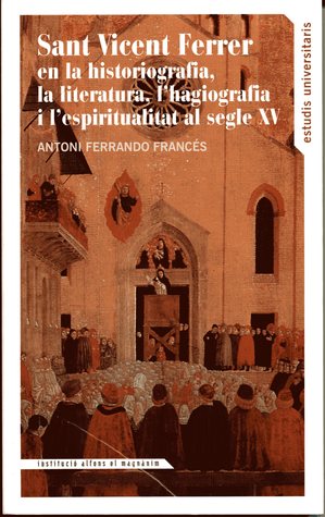 Sant Vicent Ferrer en la historiografia, la literatura, l'hagiografia i l'espiritualitat al segle XV
