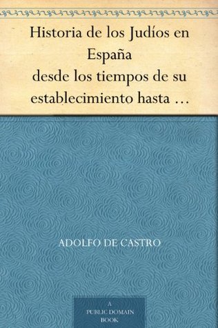 Historia de los Judíos en España desde los tiempos de su establecimiento hasta principios del present siglo (Spanish Edition)