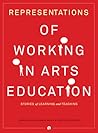 Representations of Working in Arts Education: Stories of Learning and Teaching