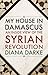 My House in Damascus by Diana Darke