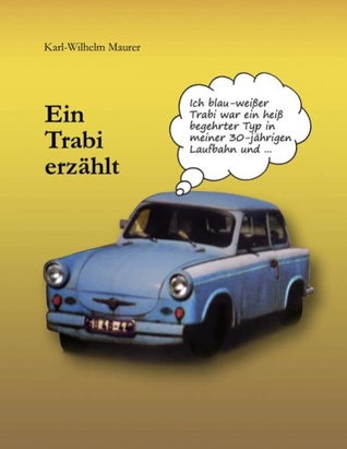 Ein Trabi erzählt (German Edition)