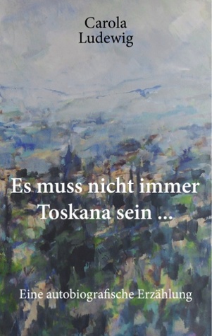 Es muss nicht immer Toskana sein ...: Autobiografische Erzählung