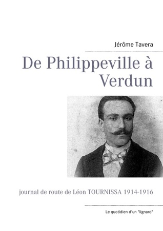 De Philippeville à Verdun: Journal de route de Léon Tournissa 1914-1916 (French Edition)