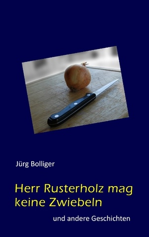 Herr Rusterholz mag keine Zwiebeln: und andere Geschichten (German Edition)