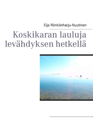 Koskikaran lauluja levähdyksen hetkellä (Finnish Edition)