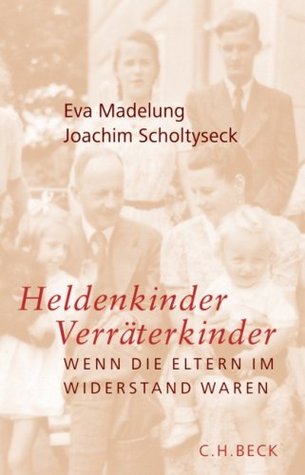 Heldenkinder-Verräterkinder. Wenn die Eltern im Widerstand waren.