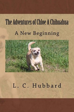 The Adventures of Chloe A Chihuahua: A New Beginning