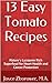 13 Easy Tomato Recipes: Nature's Lycopene Rich Superfood for Heart Health and Cancer Protection (Food and Nutrition Series Book 6)