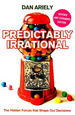 Predictably Irrational: The Hidden Forces that Shape Our Decisions