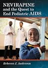 Nevirapine and the Quest to End Pediatric AIDS by Rebecca J.  Anderson