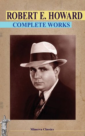 Complete Works of Robert E. Howard (Kindle Edition)