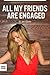 All My Friends are Engaged by Jen Glantz All My Friends are Engaged by Jen Glantz