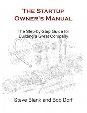 The Startup Owner's Manual: The Step-By-Step Guide for Building a Great Company