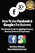 How To Use Facebook and Google+ For Business - A Guide For As... by Matthew Watson