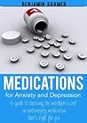 Medications for Anxiety & Depression - A no-nonsense, comprehensive guide to the most common (and not so common) antidepressants and anti-anxiety drugs available