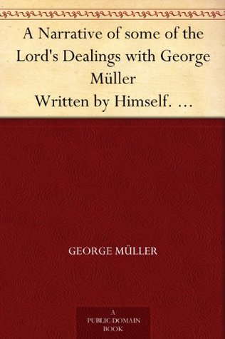 A Narrative of some of the Lord's Dealings with George Müller Written by Himself. Second Part