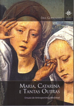 Maria, Catarina e Tantas Outras. Ensaio de Antroponímia Medieval