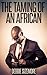 The Taming of an African: Black Billionaire Submission (The Taming of Man Book 4)