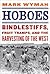 Hoboes: Bindlestiffs, Fruit Tramps, and the Harvesting of the West