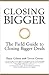 Closing Bigger - the Field Guide to Closing Bigger Deals