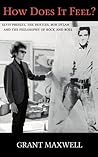 How Does It Feel?: Elvis Presley, The Beatles, Bob Dylan, and the Philosophy of Rock and Roll How Does It Feel?: Elvis Presley, The Beatles, Bob Dylan, and the Philosophy of Rock and Roll