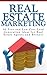 Real Estate Marketing: 30 Free and Low Cost Marketing Ideas for Real Estate Agents and Brokers