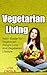 Vegetarian Weight Loss: Shockingly Delicious Vegetaian Recipes and Natural Foods (Vegetarian Diet, Vegetarian Food, Weight Loss Vegetarian Book 1)