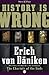 History Is Wrong by Erich von Däniken